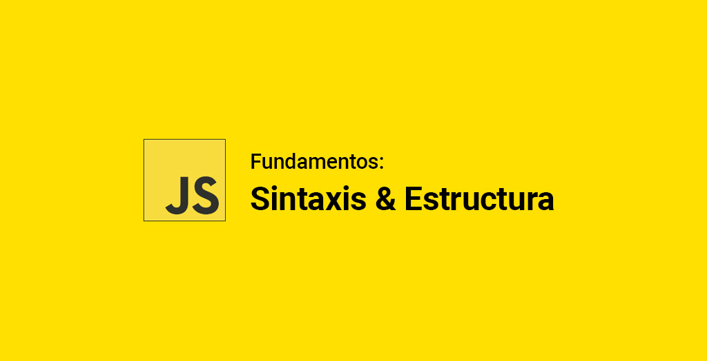 Fundamentos de JavaScript: Sintaxis y estructura