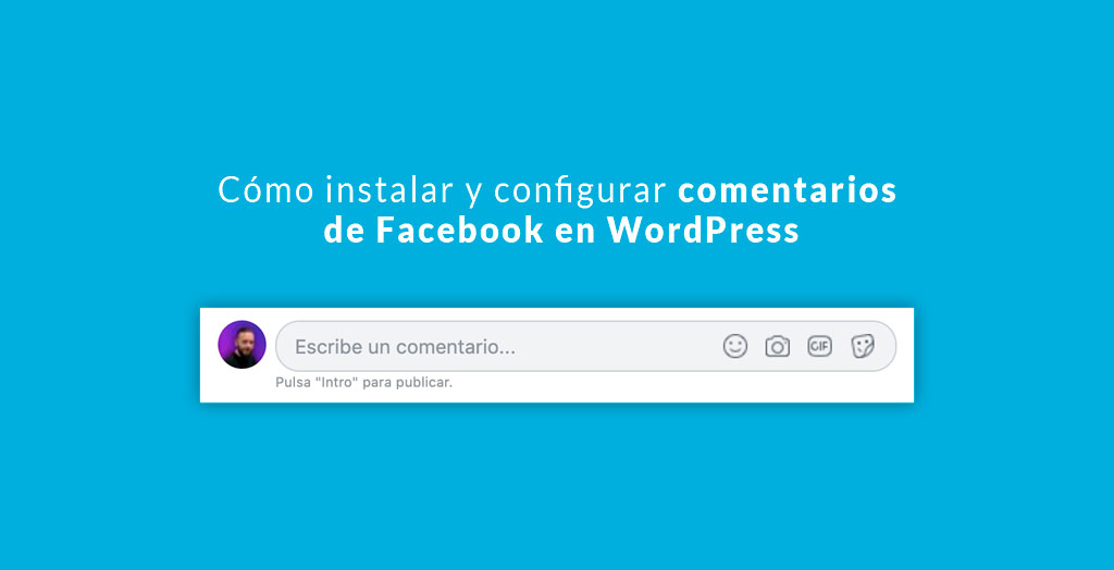 Cómo instalar y configurar comentarios de Facebook en WordPress