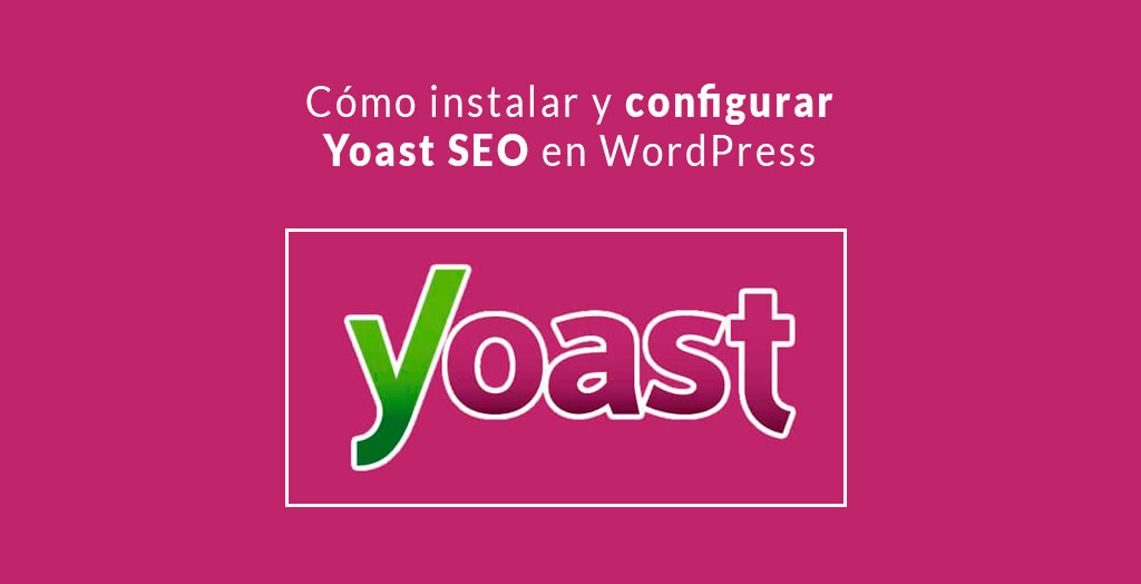 Cómo instalar y configurar Yoast SEO en WordPress