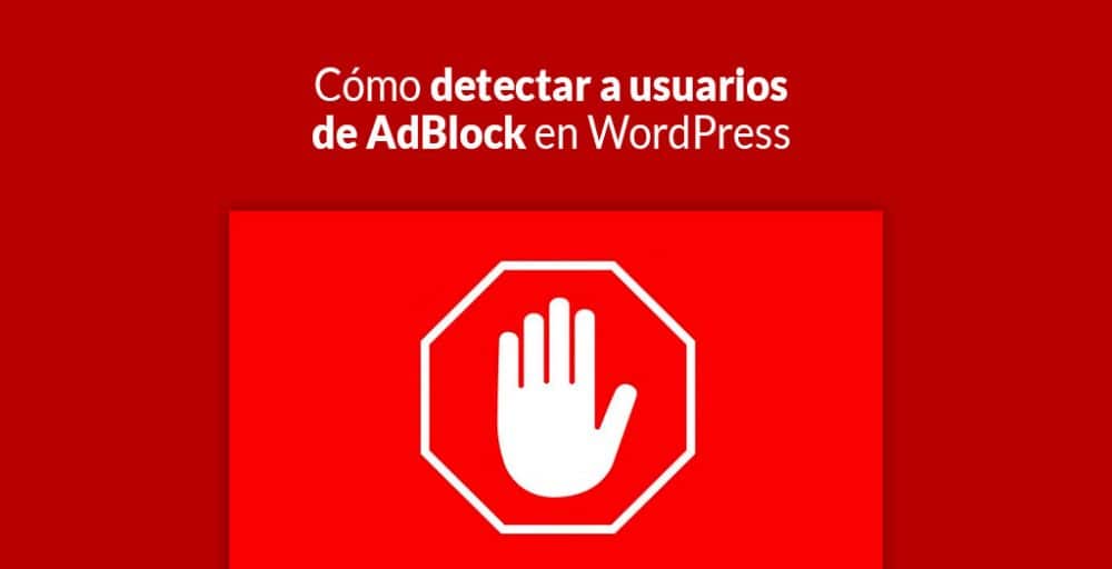 Cómo Detectar A Usuarios De AdBlock En WordPress