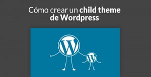 Cómo crear un child theme de WordPress